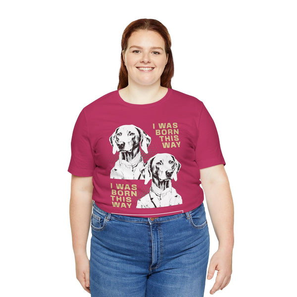 Unisex 100% Cotton High Definition Pet T-Shirt - I Was This Way